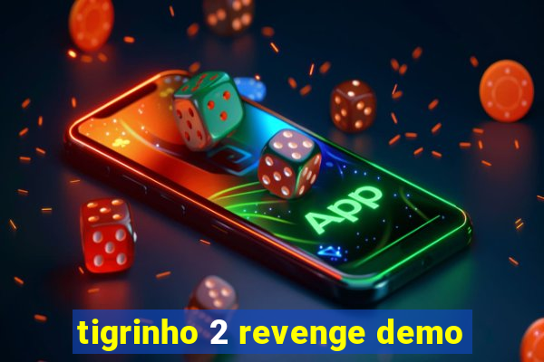 tigrinho 2 revenge demo